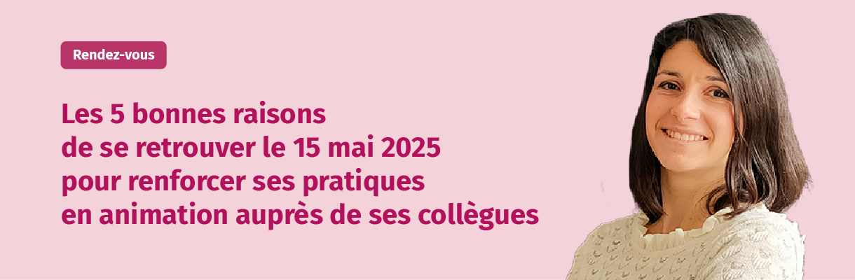 Lire la suite à propos de l’article Renforcer ses pratiques en animation auprès de ses collègues