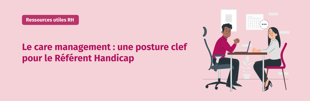 Le care management : une posture clef pour le référent handicap