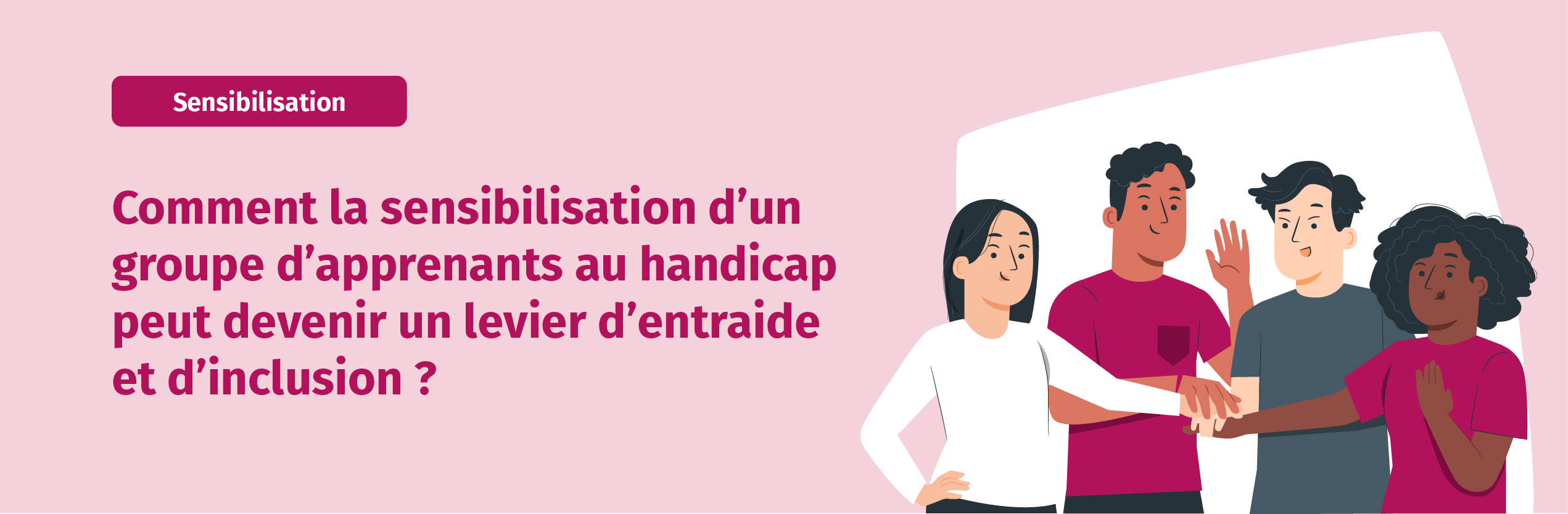 Comment la sensibilisation d’un groupe d’apprenants au handicap peut devenir un levier d’entraide et d’inclusion ?